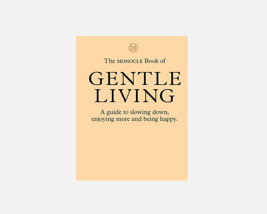 THE MONOCLE BOOK OF GENTLE LIVING